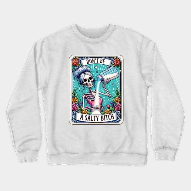 Don't Be A Salty Bitch Retro Tarot Funny Skeleton Crewneck Sweatshirt by Mimimoo